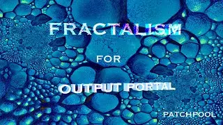Fractalism for Output Portal &ndash; Free Patch Improv