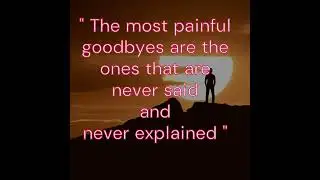 The most painful goodbyes are... Quotes that are Worth Listening To!