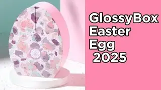 GLOSSYBOX EASTER EGG 2025 #glossybox