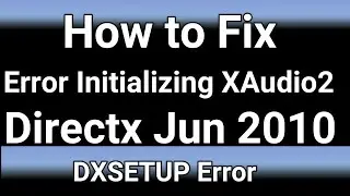 Как исправить ошибку инициализации XAudio2 DirectX июнь 2010 г. Ошибка DXSETUP