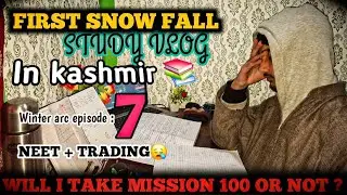 FIRST SNOW FALL STUDY VLOG IN KASHMIR 📚📖/WINTER ARC EPISODE : 7/WILL I TAKE MISSION 100 OR NOT/