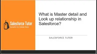 What is Master Detail and Look up relationship in Salesforce?