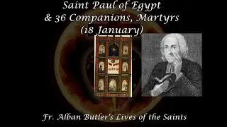 Saint Paul of Egypt & 36 Companions, Martyrs (18 January): Butler's Lives of the Saints