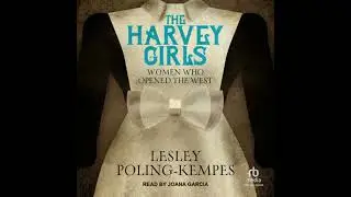 Harvey Girls: Women Who Opened the West - Lesley Poling-Kempes