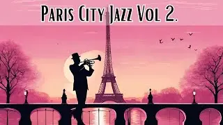 Paris City Jazz Vol 2. [City Jazz, Smooth Jazz, Vintage Jazz]