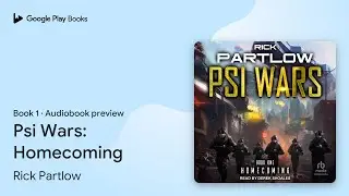 Psi Wars: Homecoming Book 1 by Rick Partlow &middot; Audiobook preview