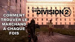 THE DIVISION 2 COMMENT TROUVER LE MARCHAND A CHAQUE FOIS