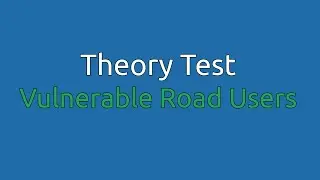 Driving Theory Test: Vulnerable Road Users