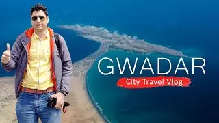 Gwadar City Travel Vlog  | Balochistan Gwadar Episode 2 of 3