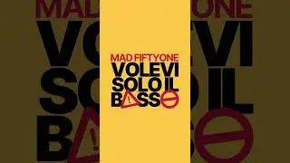 Mad Fiftyone - Volevi solo il basso
