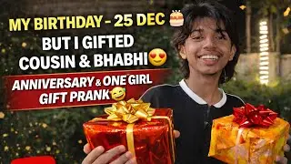 My Birthday But I Gifted Cousin & Bhabhi 😍 Anniversary & One Girl Gift Prank 😂