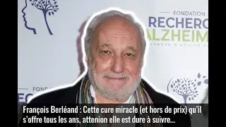Fran&ccedil;ois Berl&eacute;and : Cette cure miracle (et hors de prix) qu'il s'offre tous les ans, attention elle