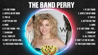 The Band Perry Greatest Hits Full Album ▶️ Full Album ▶️ Top 10 Hits of All Time