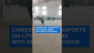 Chinese man transports 200-liter oil drums with remarkable precision