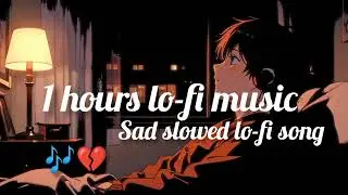 Breakup Sad Songs Hindi 🎧 | 1 Hour Lo-Fi | Raat, Yaadein Aur Tanhai”“Alone Feeling Sad Hindi Songs