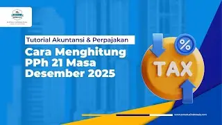 TUTORIAL LENGKAP: Cara Hitung PPh 21 Masa Desember 2025