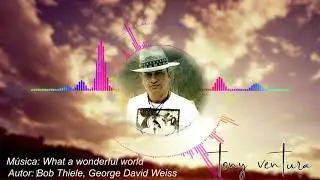 M&uacute;sica  | What a Wonderful World |TONY VENTURA OFICIAL