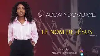 Shaddaï Ndombaxe - Le nom de Jésus (Spécial Remix 2021)