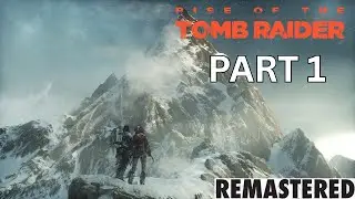 Rise of the Tomb Raider: Remasterd Full Gameplay Walkthrough - Part 1