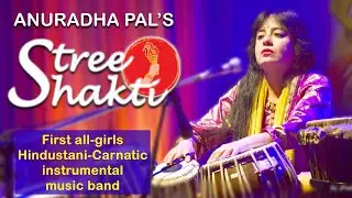World&rsquo;s First All-female Indian Classical-Fusion Band | Anuradha Pal's STREE SHAKTI since 1996.
