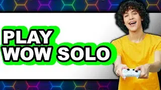 How to Play WoW Solo in 2025 - Easy Guide