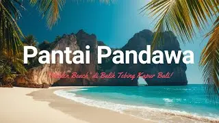 Pantai Pandawa: Menguak Rahasia 