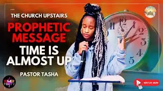 PROPHETIC MESSAGE | Time is Almost Up | Matthew 24 | Pastor Tasha
