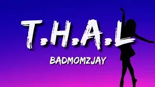Badm&oacute;mzjay - T.H.A.L (Lyrics)