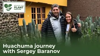 HUACHUMA JOURNEY WITH SERGEY BARANOV
