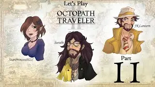 Let's Play Octopath Traveler 2 w/JKLantern and StarPrincessHLC, Part 11 - Secret Job, Already!?