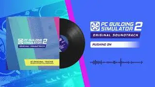 PC Building Simulator 2 OST | 08 - Pushing On