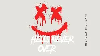 UNVEIL THE STRENGTH-Hells Never Over