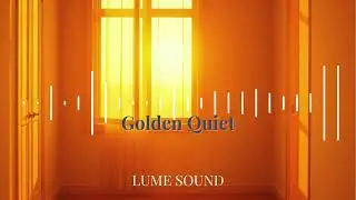 Golden Quiet &ndash; Introspective Acoustic Song about Peaceful Stillness | Lume Sound