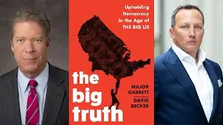 The Big Truth: Upholding Democracy in the Age of the Big Lie by Major Garrett & David Becker