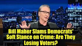 Bill Maher Slams Democrats' Soft Stance on Crime: Are They Losing Voters?