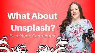 Should YOU Become an Unsplash Photography Contributor? Here's Why!