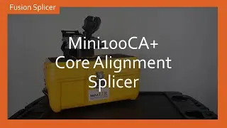 MINI100CA+ Core Alignment Splicer