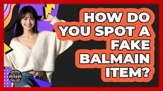 How Do You Spot A Fake Balmain Item? - Designer Brands Spotlight
