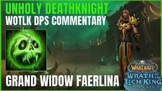 WOTLK Unholy DK: Grand Widow Faerlina w/ commentary
