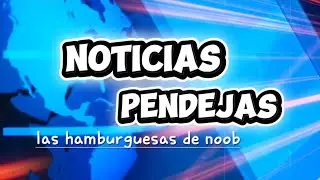 Noticias pendejas las hamburguesas de noob🌎