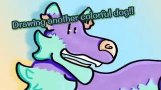 Drawing another colorful dog!!