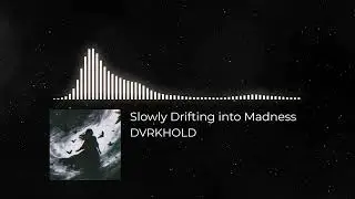 DVRKHOLD - Slowly Drifting into Madness(Music Visualization)