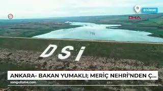 Ankara- Bakan Yumaklı: Meri&ccedil; Nehri'nden &Ccedil;akmak Barajı'na su aktarımı başladı