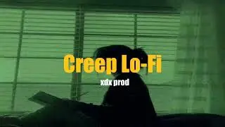 Creep Lo-Fi  ( Xdx Prod Remix )