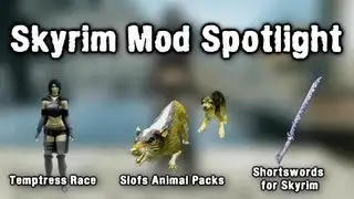 Skyrim Mod Spotlight: Temptress Race, Slofs Animals, Shortswords for Skyrim