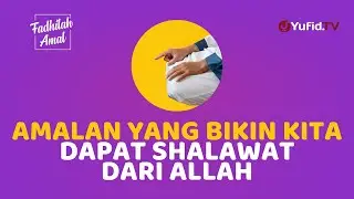 AMALAN INI BIKIN KITA DAPAT SHALAWAT DARI ALLAH - Fadhilah Amal Yufid TV