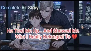 «BL Story» He Tied Me Up… And Showed Me Who I Really Belonged To💔 #BL #emotionalbl