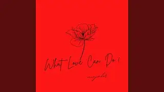 What Love Can Do!