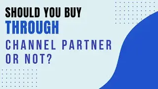 Should You Buy Through Channel Partner/ Broker Or Not?