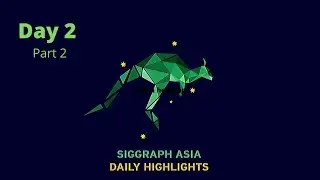 SIGGRAPH Asia 2019 &ndash; Day 2 Highlights: 18 Nov 2019 (Part 2)